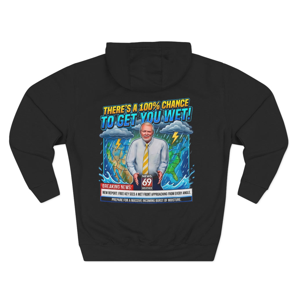 'There's a 100% Chance to Get You Wet!' Funny Channel 69 News Weather Hoodie