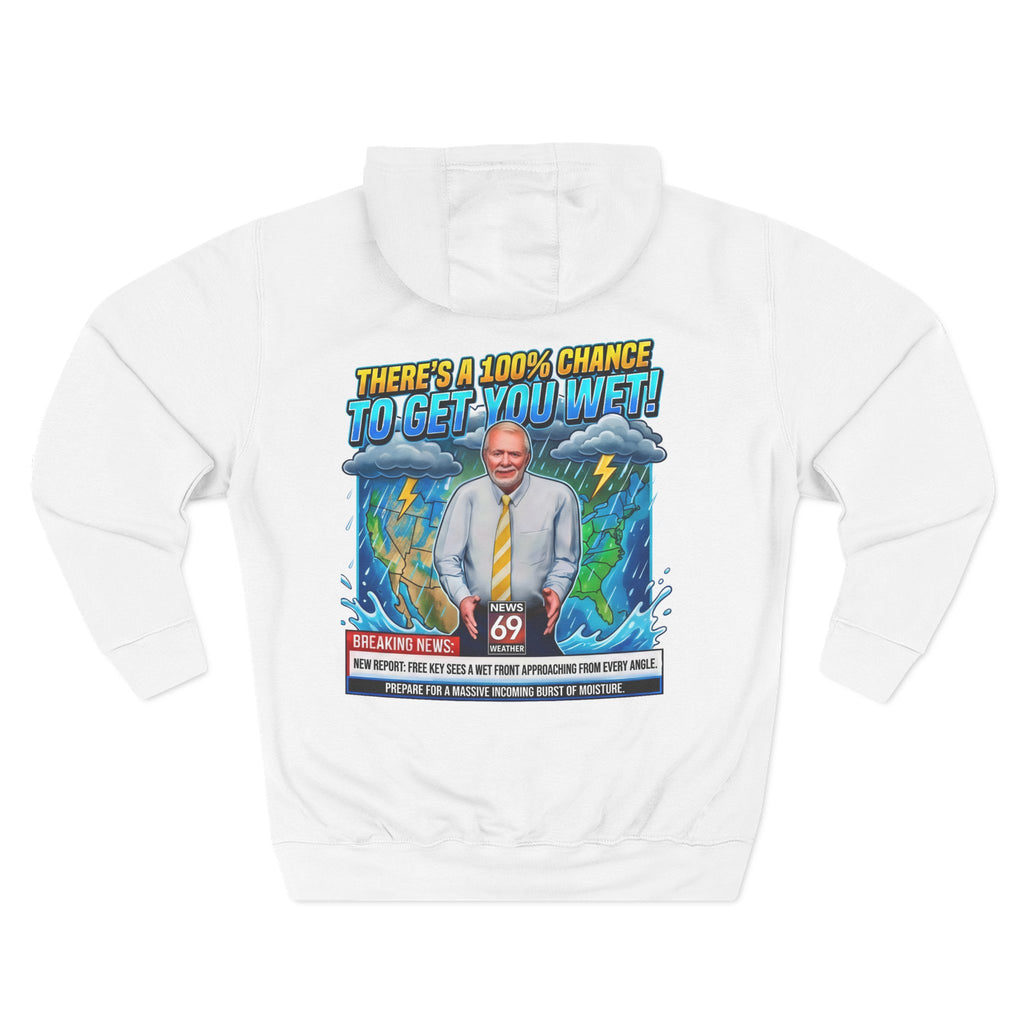 'There's a 100% Chance to Get You Wet!' Funny Channel 69 News Weather Hoodie